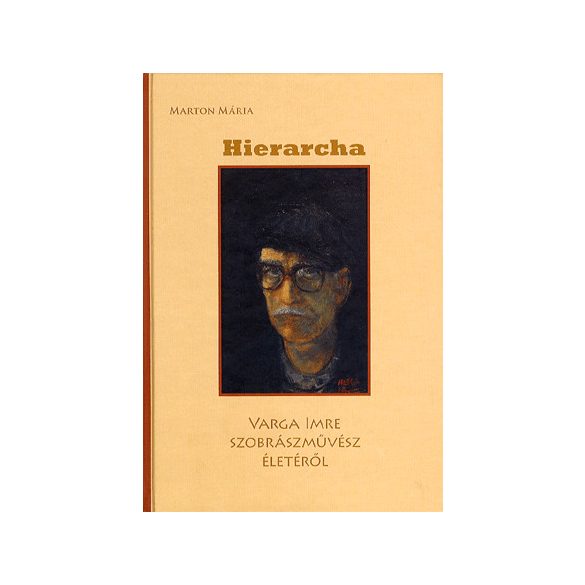 HIERARCHA - VARGA IMRE SZOBRÁSZMŰVÉSZ ÉLETÉRŐL