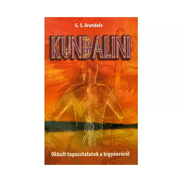 KUNDALINI - OKKULT TAPASZTALATOK A KÍGYÓERŐRŐL