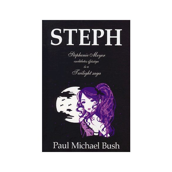 Steph - Stephenie meyer csodálatos ifjúsága és a twilight saga