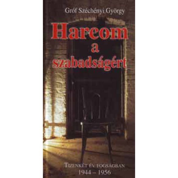 Harcom a szabadságért - Tizenkét év fogságban 1944-1956